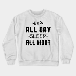 NAP ALL DAY SLEEP ALL NIGHT Crewneck Sweatshirt